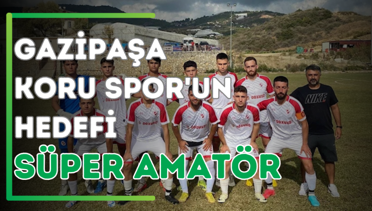 Gazipaşa Koru Spor'un Hedefi; Süper Amatör